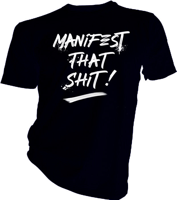 Manifest that Sh*t Black T-Shirt - GETILL1